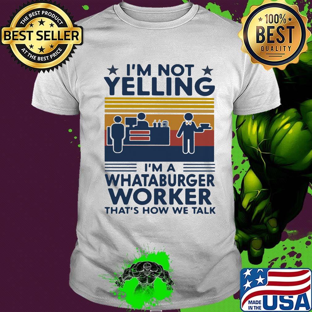 I'm not yelling i'm a whataburger worker that's how we talk vintage retro shirt