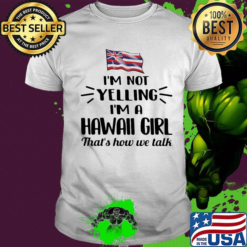 I'm not yelling im a hawall girl thats how we talk american flag shirt