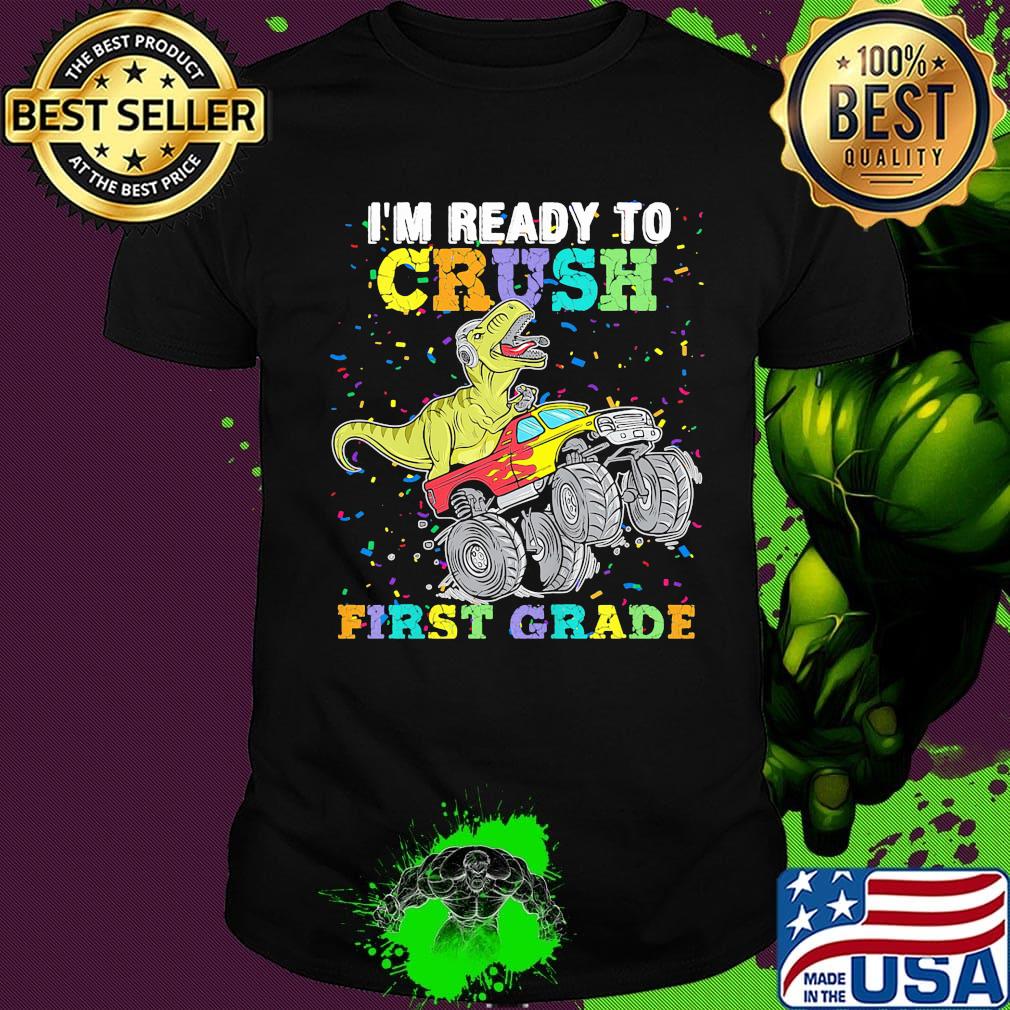 I'm Ready To Crush First Grade Dinosaurs Shirt