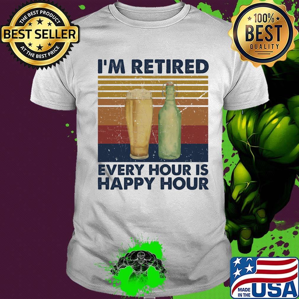 I'm Retired Every Hour Is Happy Hour Vintage Retro Shirt