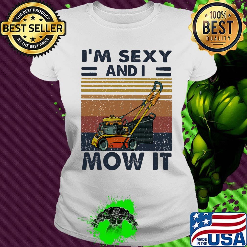 I'm Sexy And I Mow It Rollers Vintage Retro Shirt Ladies tee I'm Sexy And I Mow It Rollers Vintage Retro Shirt Ladies tee