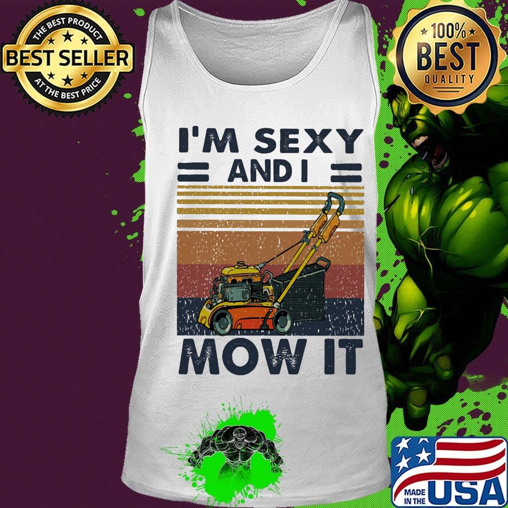I'm Sexy And I Mow It Rollers Vintage Retro Shirt Tank top I'm Sexy And I Mow It Rollers Vintage Retro Shirt Tank top