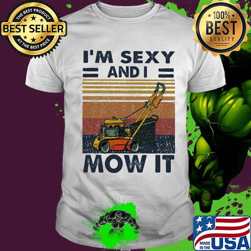 I'm Sexy And I Mow It Rollers Vintage Retro Shirt I'm Sexy And I Mow It Rollers Vintage Retro Shirt