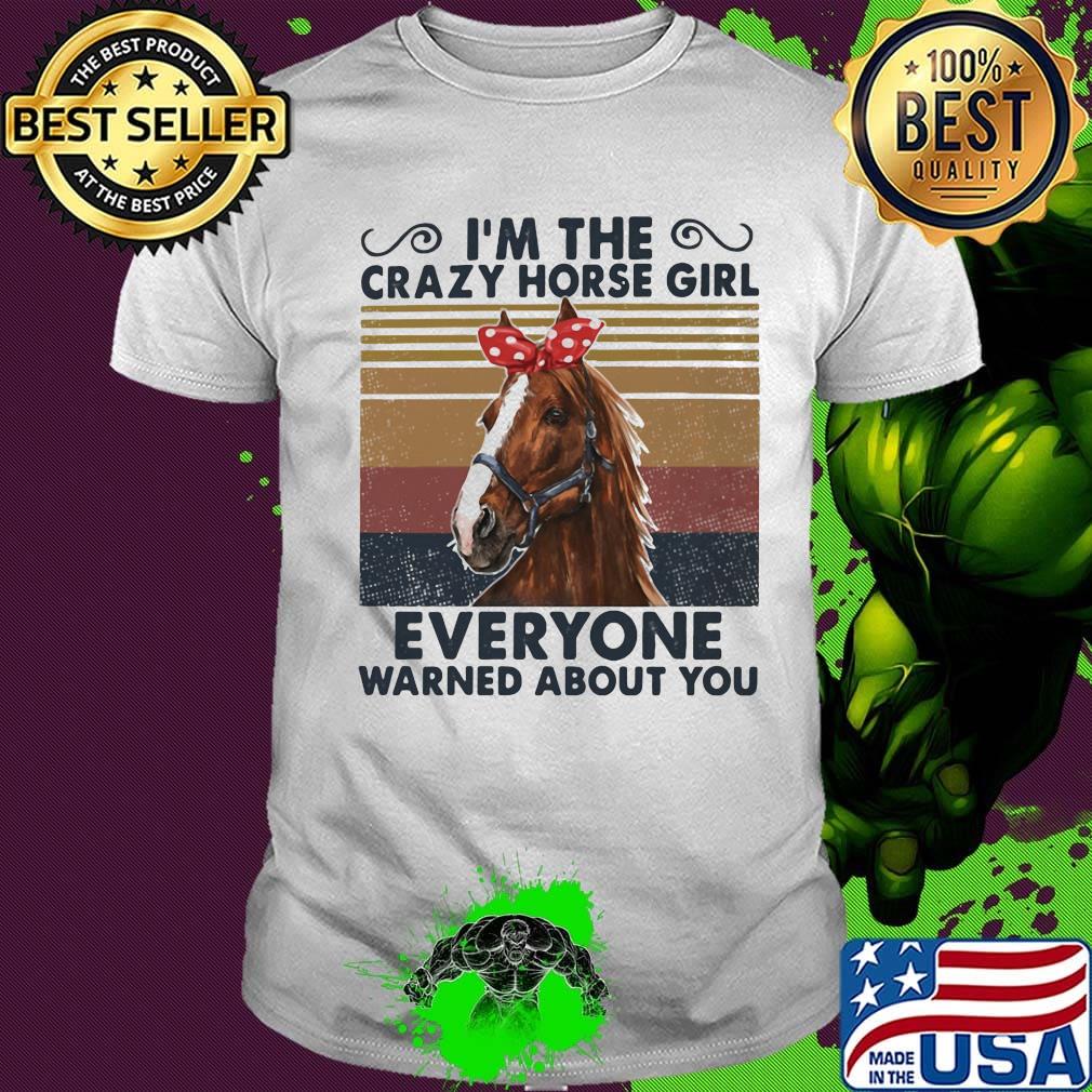 I'm the crazy horse girl everyone warned about you vintage retro shirt
