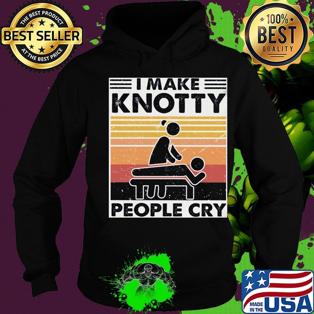 I make knotty people cry vintage retro black s Hoodie I make knotty people cry vintage retro black s Hoodie