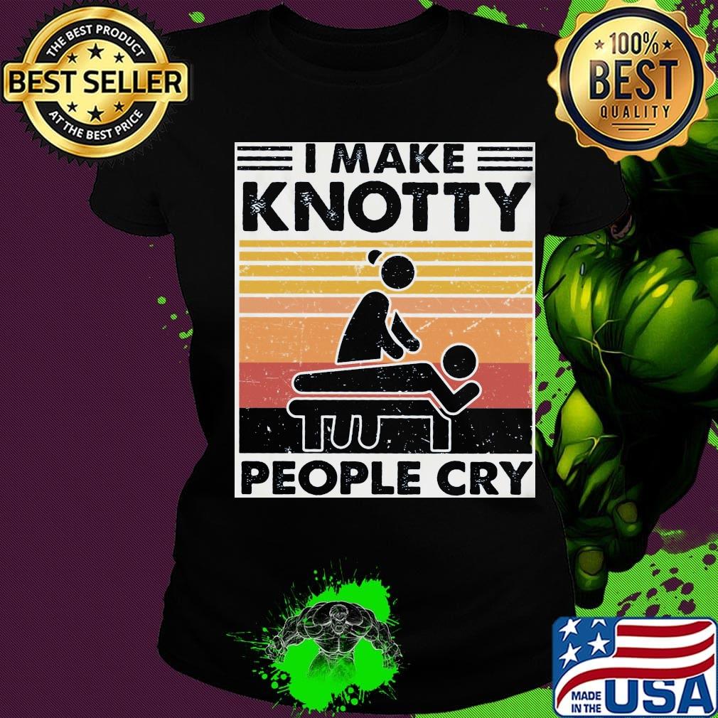 I make knotty people cry vintage retro black s Ladies tee I make knotty people cry vintage retro black s Ladies tee