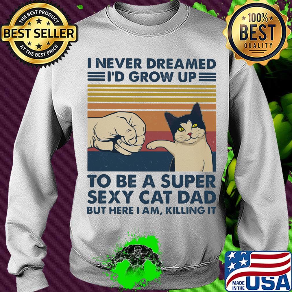 I never dreamed I'd grow up to be s super sexy cat dad vintage retro s Sweater I never dreamed I'd grow up to be s super sexy cat dad vintage retro s Sweater