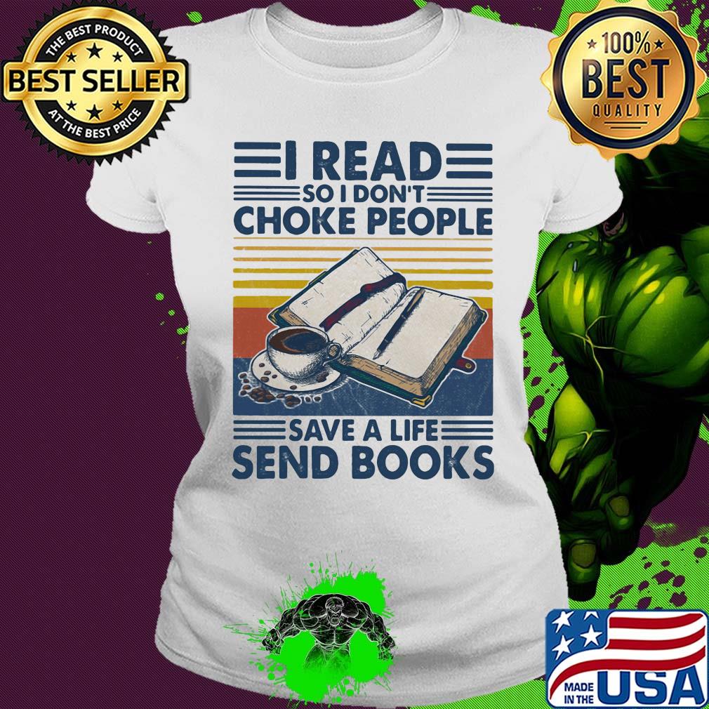 I read so I don't choke people save a life send books vintage retro s Ladies tee I read so I don't choke people save a life send books vintage retro s Ladies tee