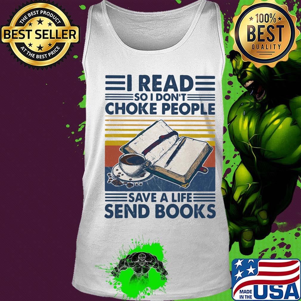 I read so I don't choke people save a life send books vintage retro s Tank top I read so I don't choke people save a life send books vintage retro s Tank top