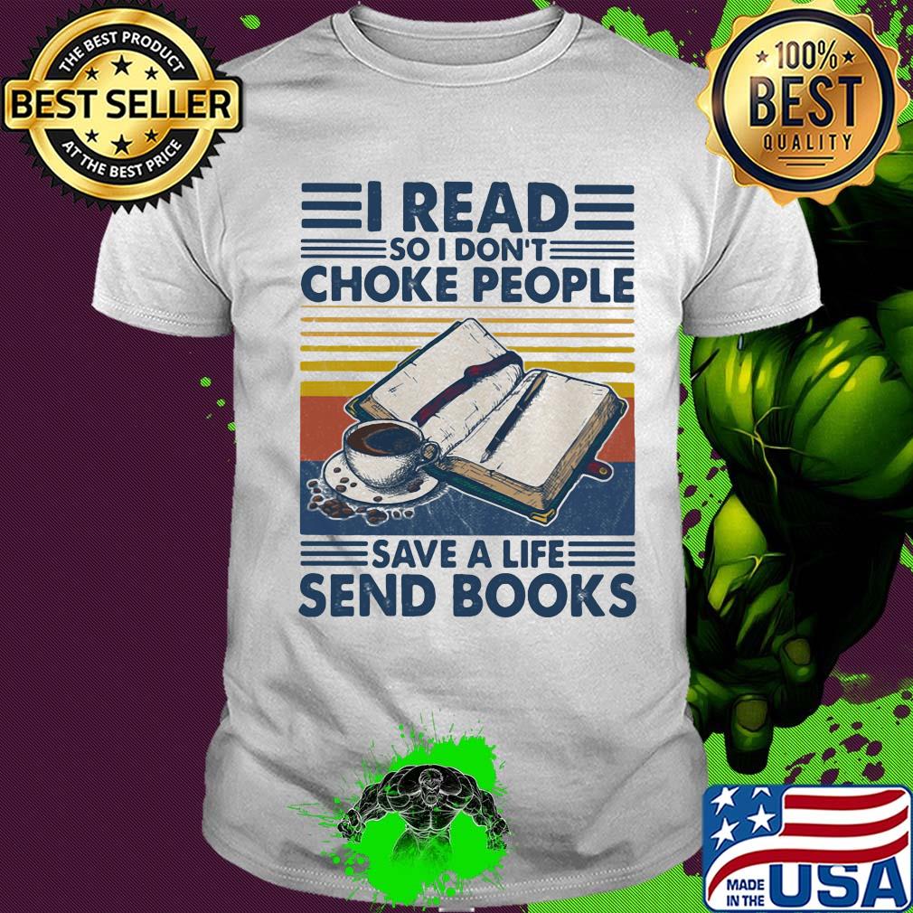 I read so I don't choke people save a life send books vintage retro shirt