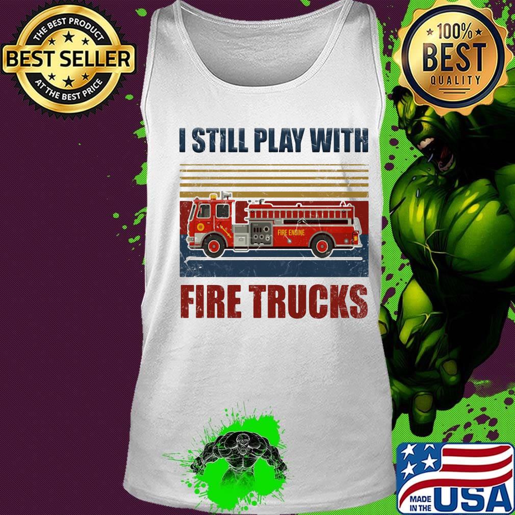 I still play with fire trucks vintage retro s Tank top I still play with fire trucks vintage retro s Tank top