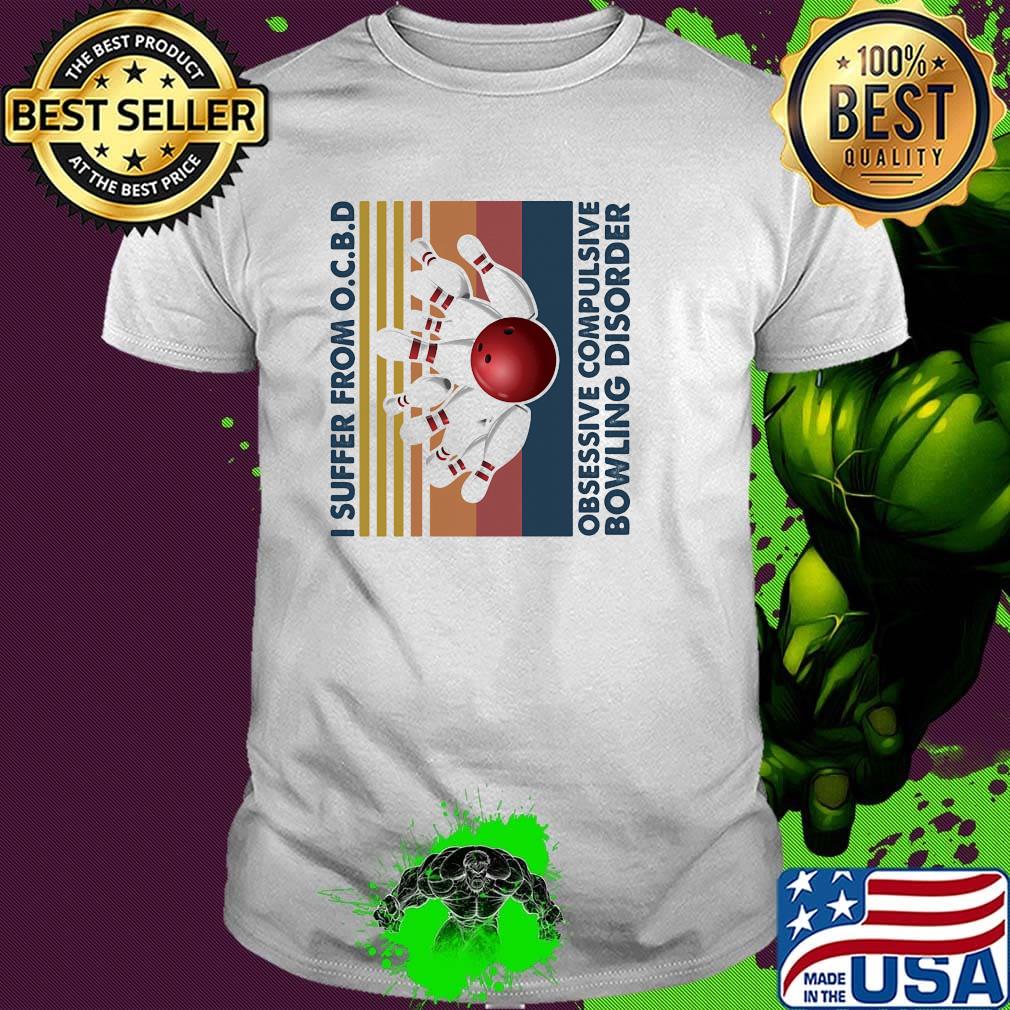 I Suffer From O.C.B.D Obsessive Compulsive Bowling Disorder Vintage Retro Shirt