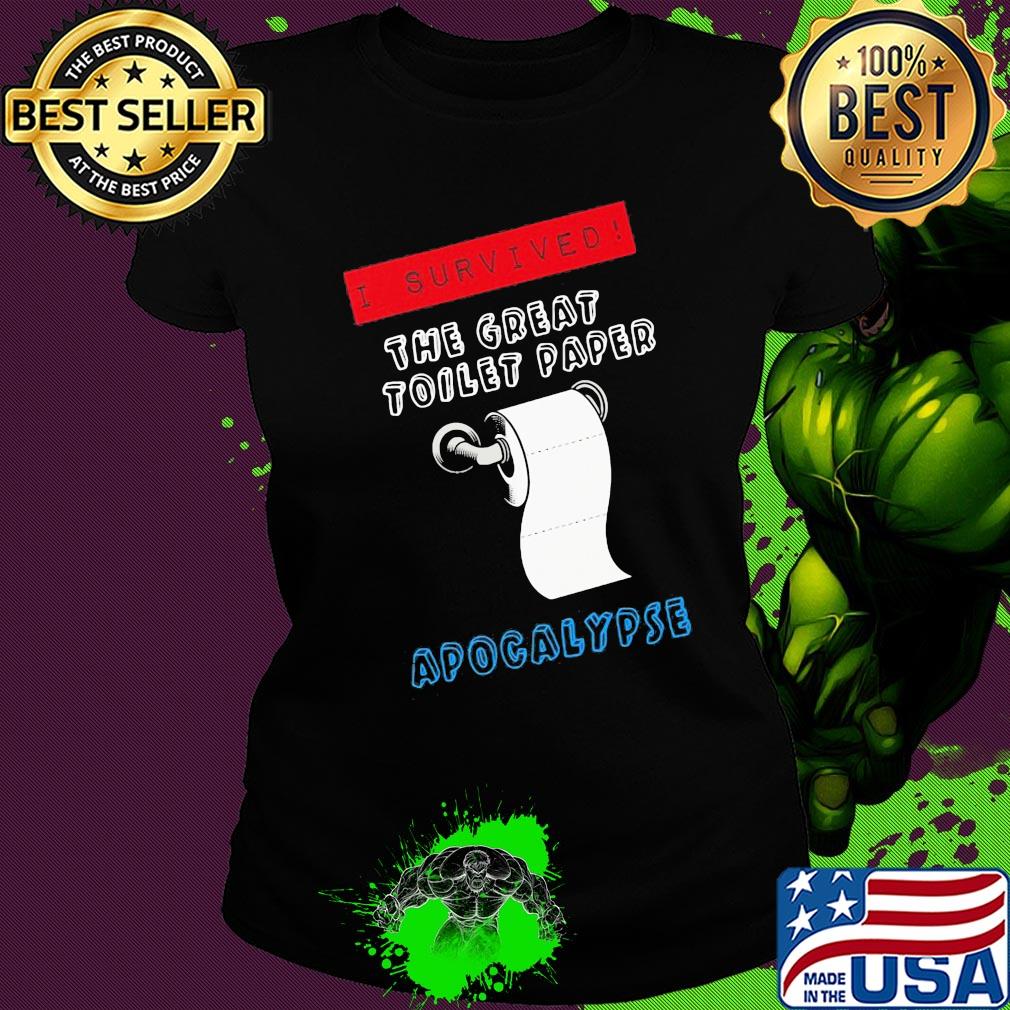 I survived the great toilet paper apocalypse s Ladies tee I survived the great toilet paper apocalypse s Ladies tee
