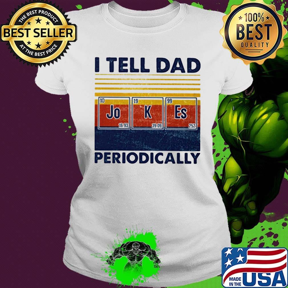 I tell dad periodically Jo K Es vintage retro s Ladies tee I tell dad periodically Jo K Es vintage retro s Ladies tee
