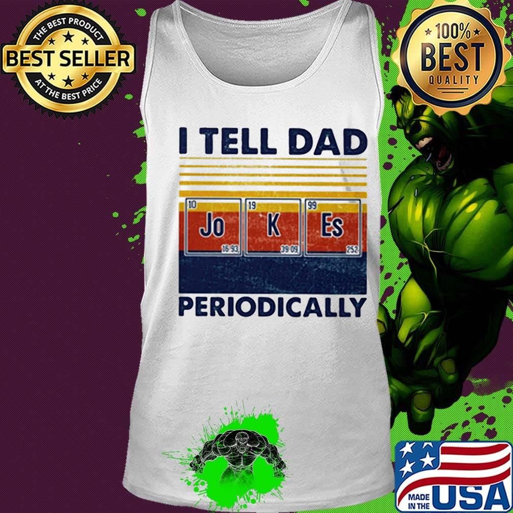 I tell dad periodically Jo K Es vintage retro s Tank top I tell dad periodically Jo K Es vintage retro s Tank top