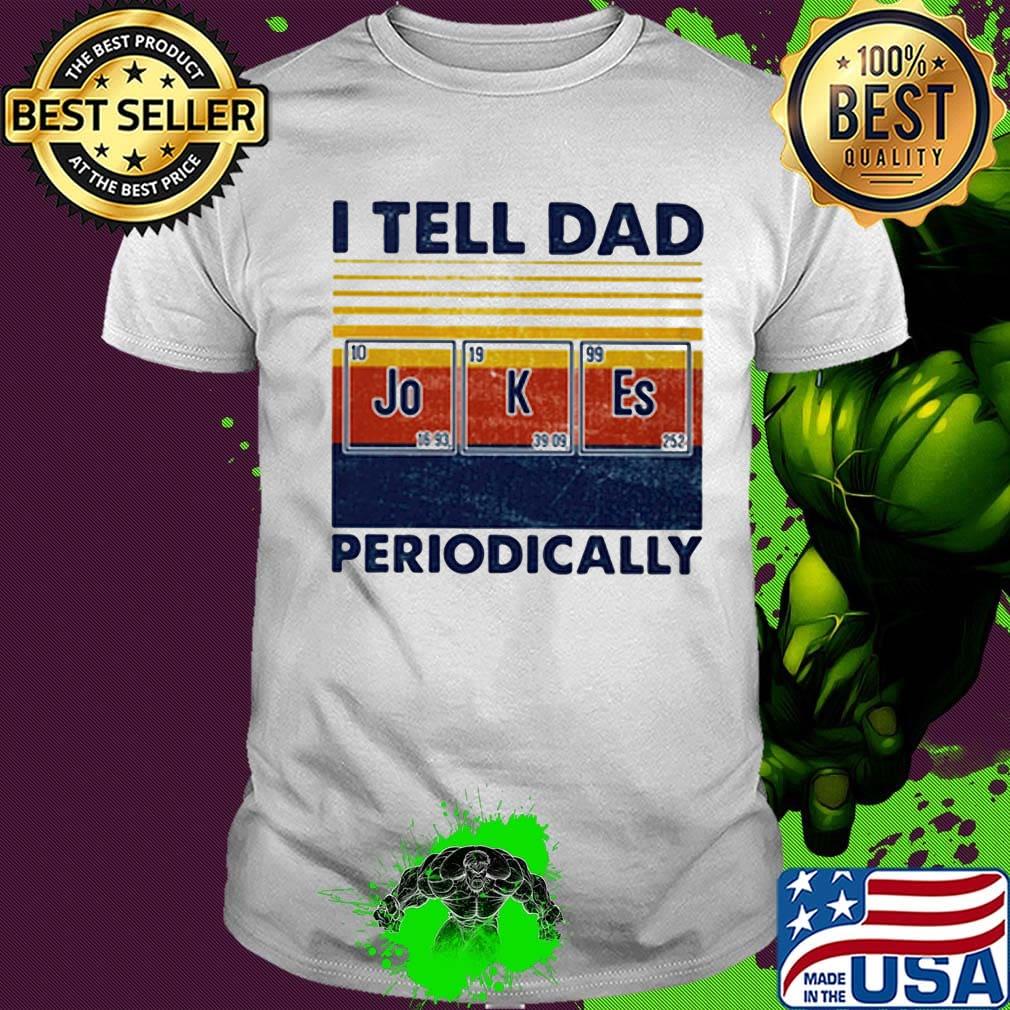 I tell dad periodically Jo K Es vintage retro shirt I tell dad periodically Jo K Es vintage retro shirt