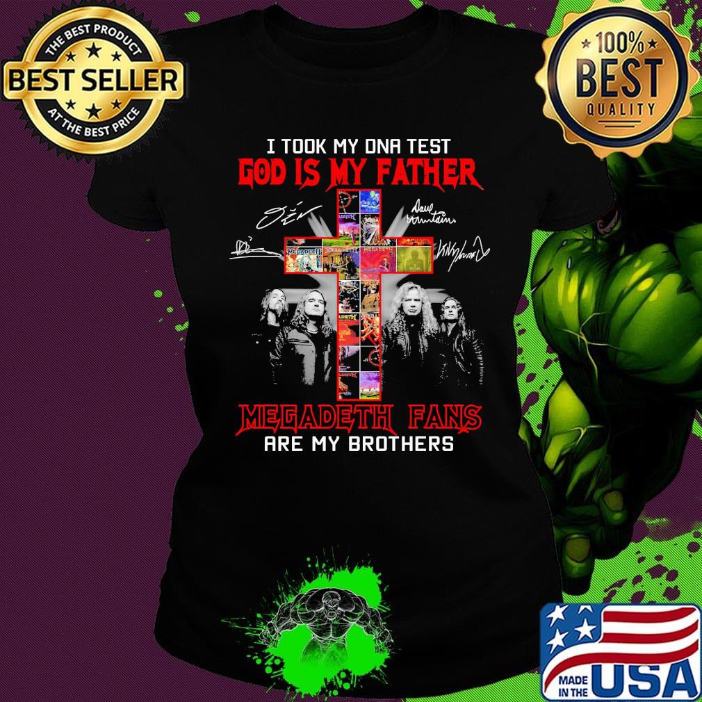I took my DNA Test god is my father Megadeth Fans are my brothers signature cross s Ladies tee I took my DNA Test god is my father Megadeth Fans are my brothers signature cross s Ladies tee