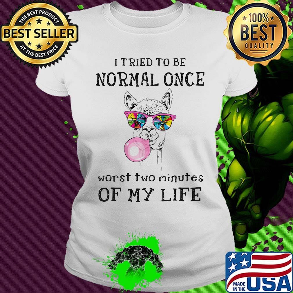 I Tried To Be Normal Once Worst Two Minutes Of My Life Llama Shirt Ladies tee I Tried To Be Normal Once Worst Two Minutes Of My Life Llama Shirt Ladies tee