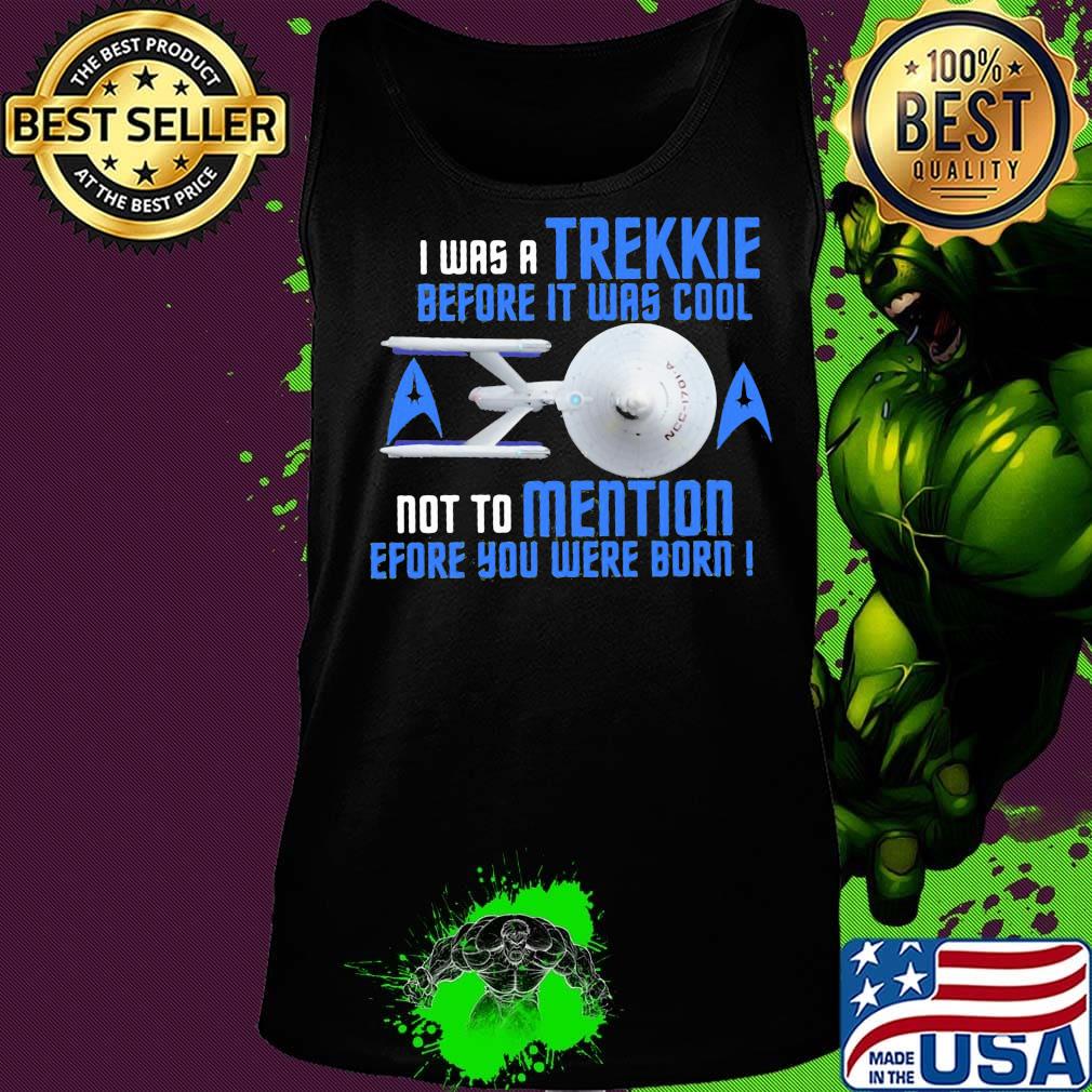 I was a trekkie before it was cool not to mention before you were born star s Tank top I was a trekkie before it was cool not to mention before you were born star s Tank top