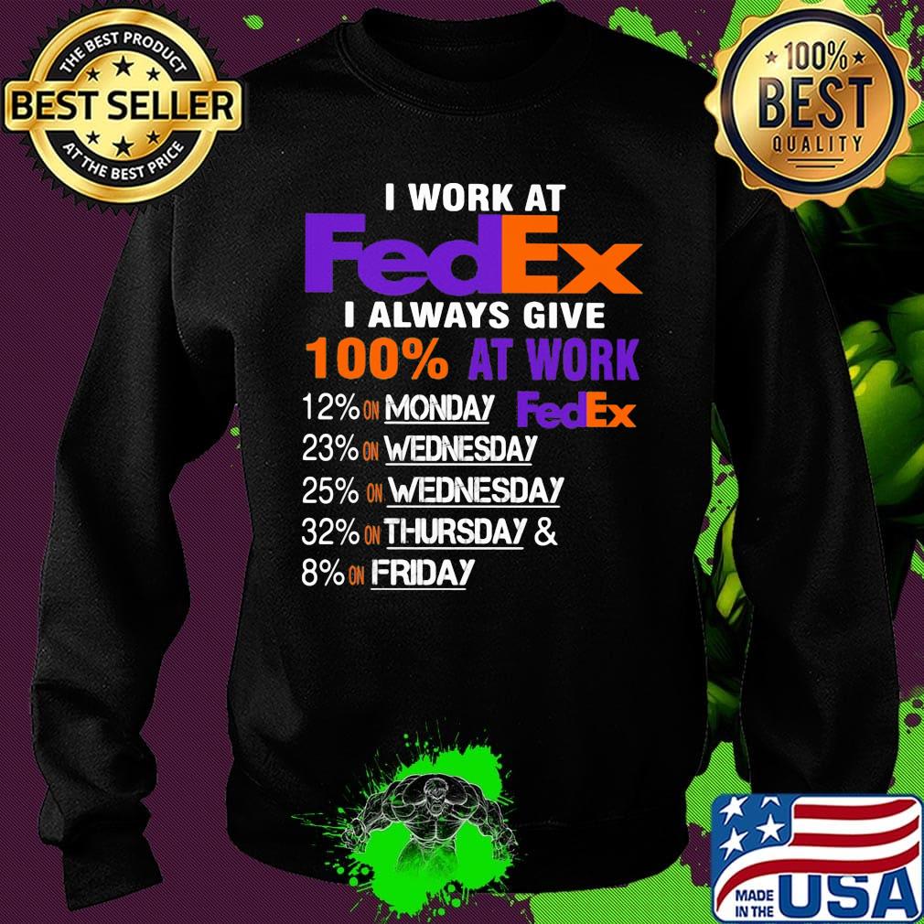 I work at fedex i always give 100% at work s Sweater I work at fedex i always give 100% at work s Sweater