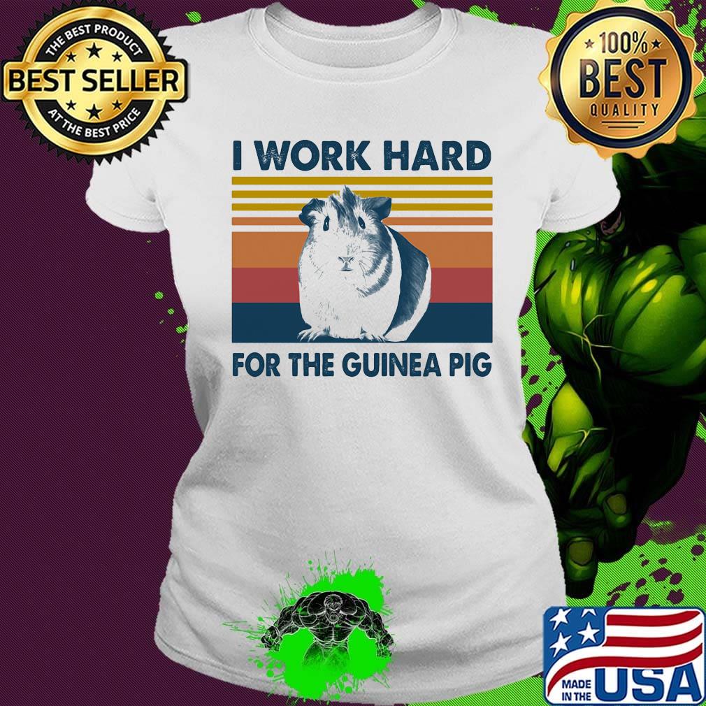 I work hard for the guinea pig vintage retro s Ladies tee I work hard for the guinea pig vintage retro s Ladies tee