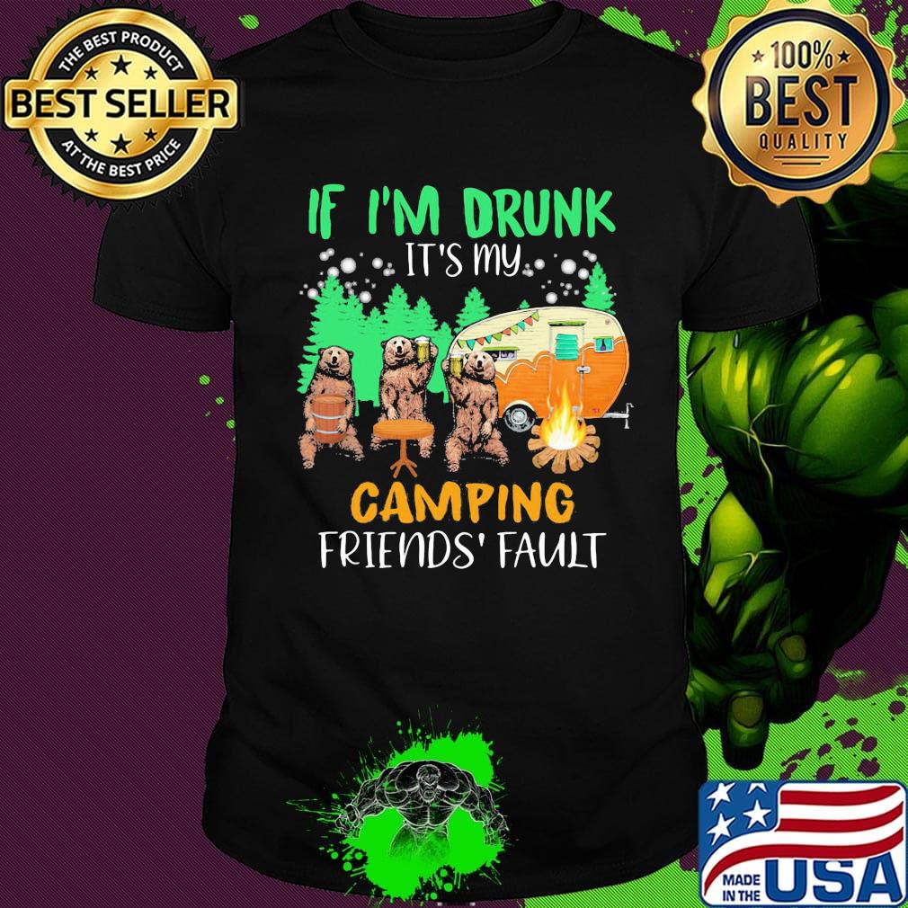 IF I'M DRUNK IT'S MY CAMPING FRIENDS' FLAULT BEAR SHIRT