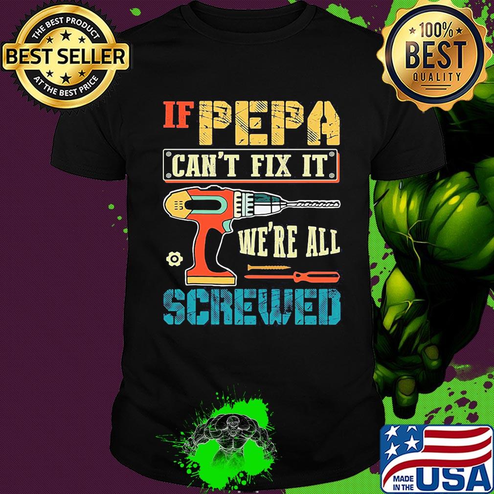 If pepa can't fix it we're all screwed shirt