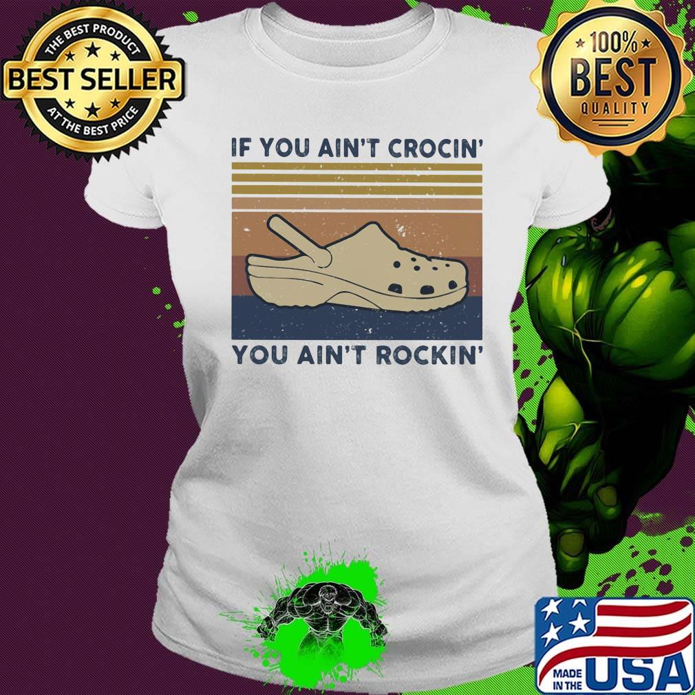 If you ain't crocin you aint rockin vintage retro s Ladies tee If you ain't crocin you aint rockin vintage retro s Ladies tee
