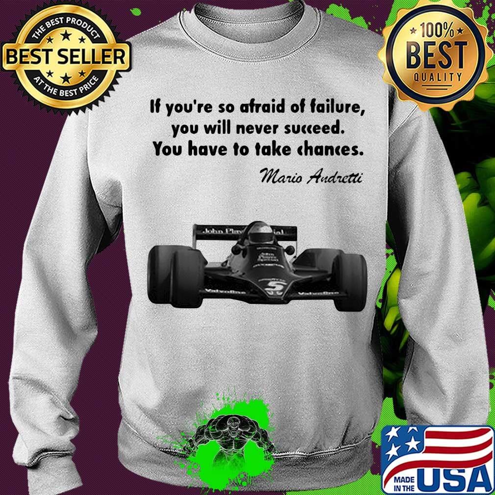 If you're so afraid of failure you will never succeed you have to take chances mario andretti s Sweater If you're so afraid of failure you will never succeed you have to take chances mario andretti s Sweater
