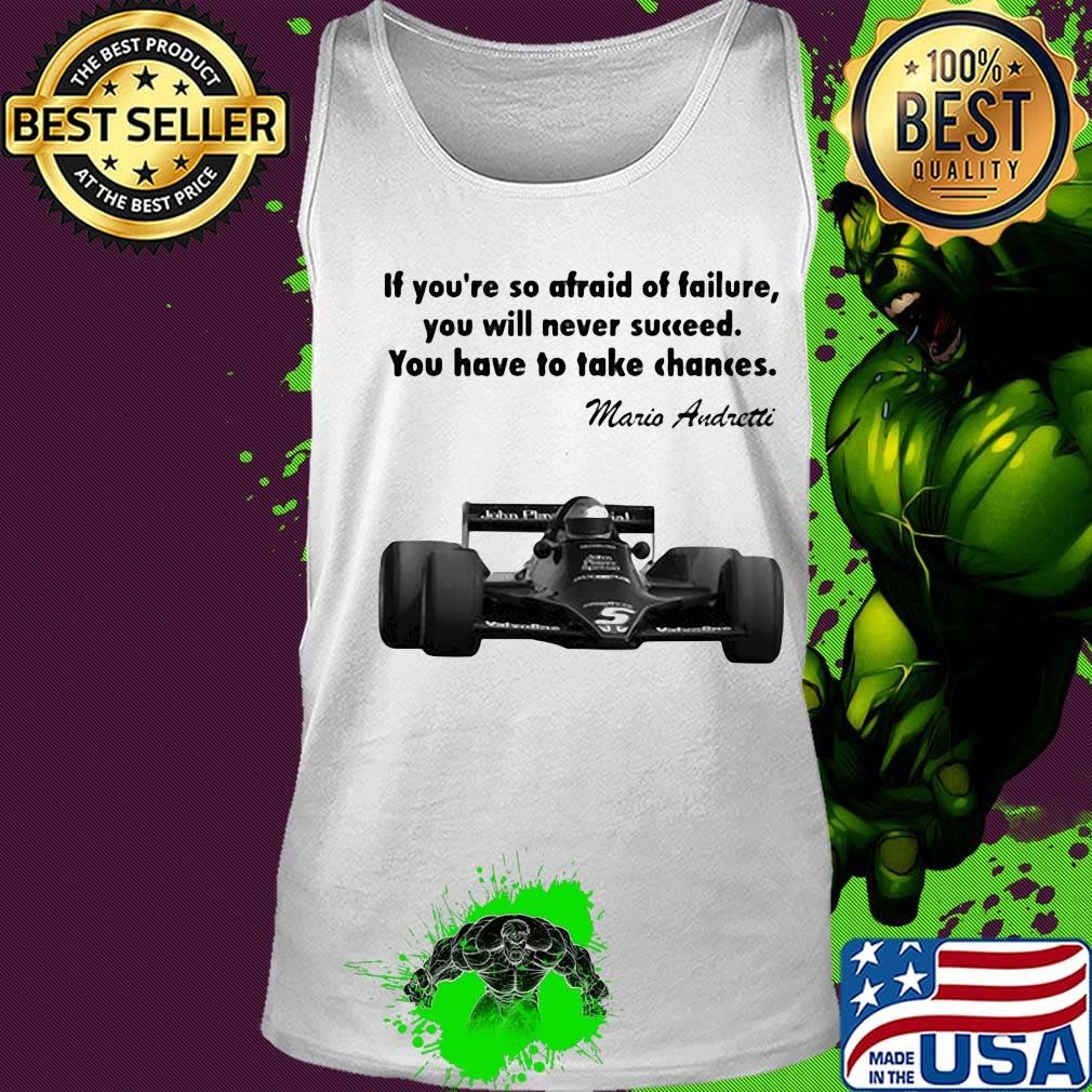 If you're so afraid of failure you will never succeed you have to take chances mario andretti s Tank top If you're so afraid of failure you will never succeed you have to take chances mario andretti s Tank top