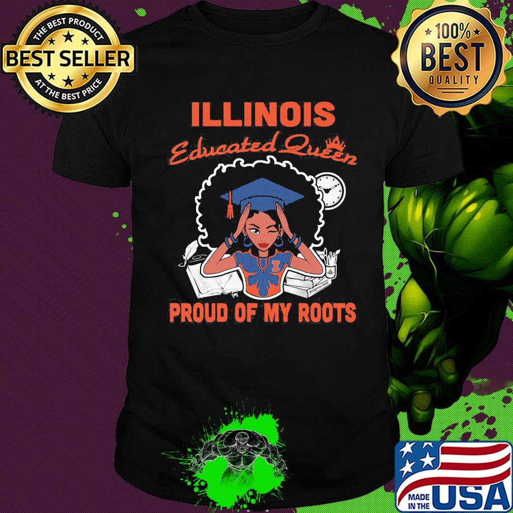 Illinois educated queen proud of my roots shirt