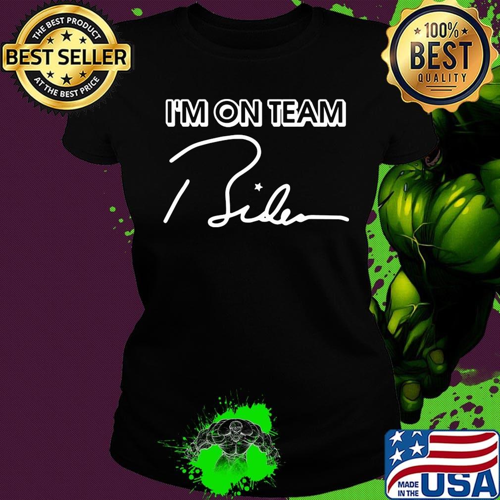 I’m On Team Biden 2020 Shirt Ladies tee I’m On Team Biden 2020 Shirt Ladies tee