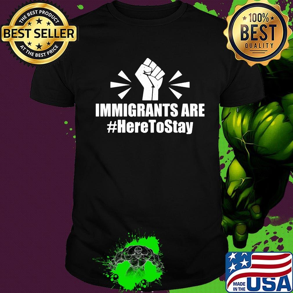 Immigrants Are Here To Stay Hand Black Lives Matter Shirt