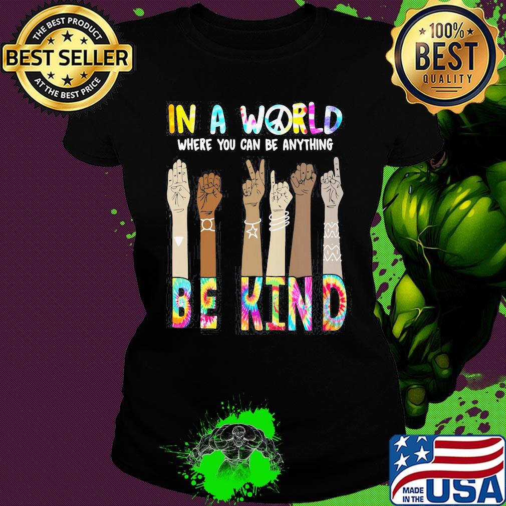 In a world where you can be anything be kind hand skin color s Ladies tee In a world where you can be anything be kind hand skin color s Ladies tee