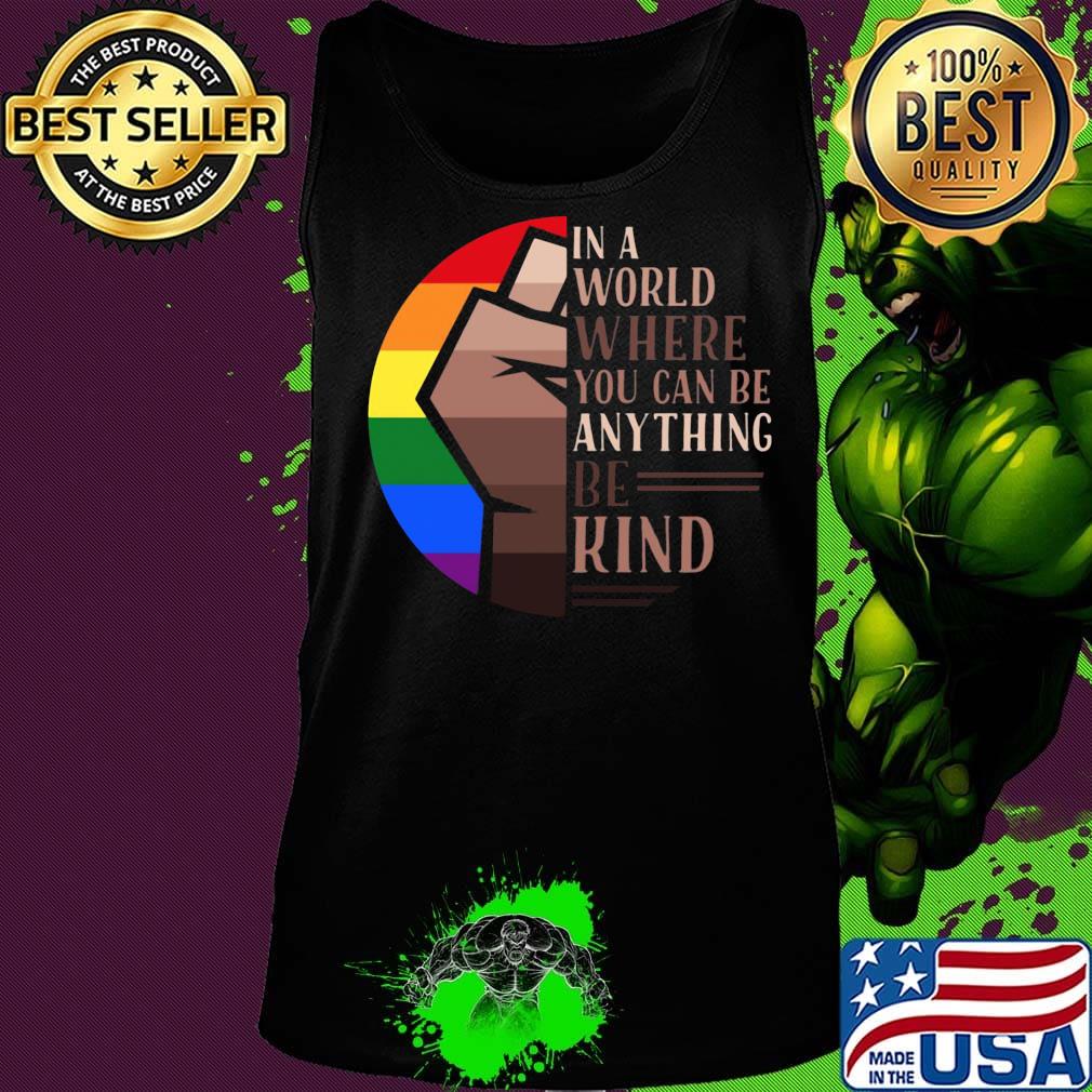 In A World Where You Can Be Anything Be Kind LGBT Black Lives Matter Shirt Tank top In A World Where You Can Be Anything Be Kind LGBT Black Lives Matter Shirt Tank top