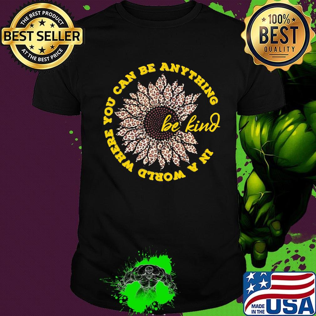 In a world where you can be anything be kind sunflower leopard shirt