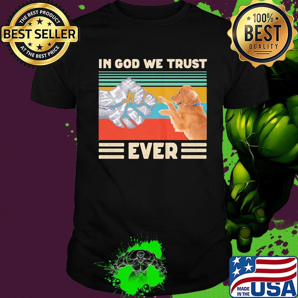 In god we trust ever Black lives matter vintage retro shirt