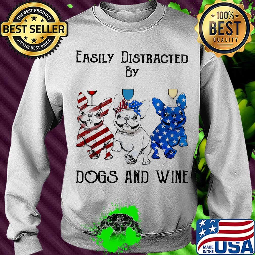 Independence Day French Bulldog easily distracted by dogs and wine s Sweater Independence Day French Bulldog easily distracted by dogs and wine s Sweater