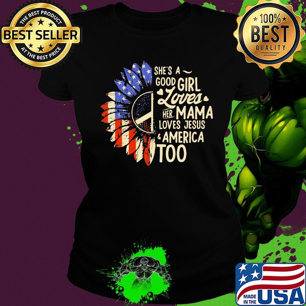 Independence day sunflower she's good girl loves her mama loves jesus america too s Ladies tee Independence day sunflower she's good girl loves her mama loves jesus america too s Ladies tee