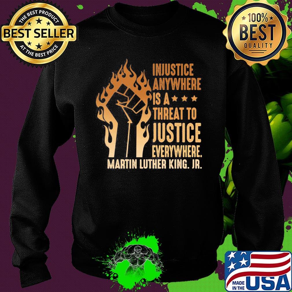 Injustice Anywhere Is A Threat To Justice Everywhere Martin Luther King Jr Black Lives Matter History MLK Shirt Sweater Injustice Anywhere Is A Threat To Justice Everywhere Martin Luther King Jr Black Lives Matter History MLK Shirt Sweater