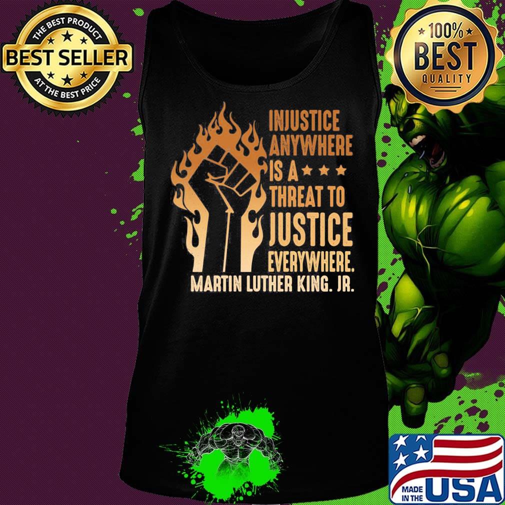 Injustice Anywhere Is A Threat To Justice Everywhere Martin Luther King Jr Black Lives Matter History MLK Shirt Tank top Injustice Anywhere Is A Threat To Justice Everywhere Martin Luther King Jr Black Lives Matter History MLK Shirt Tank top