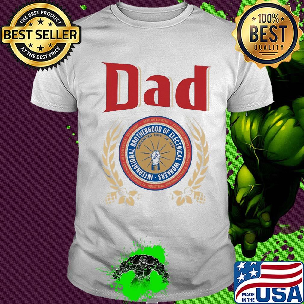 International brotherhood of electrical workers dad happy father's day shirt
