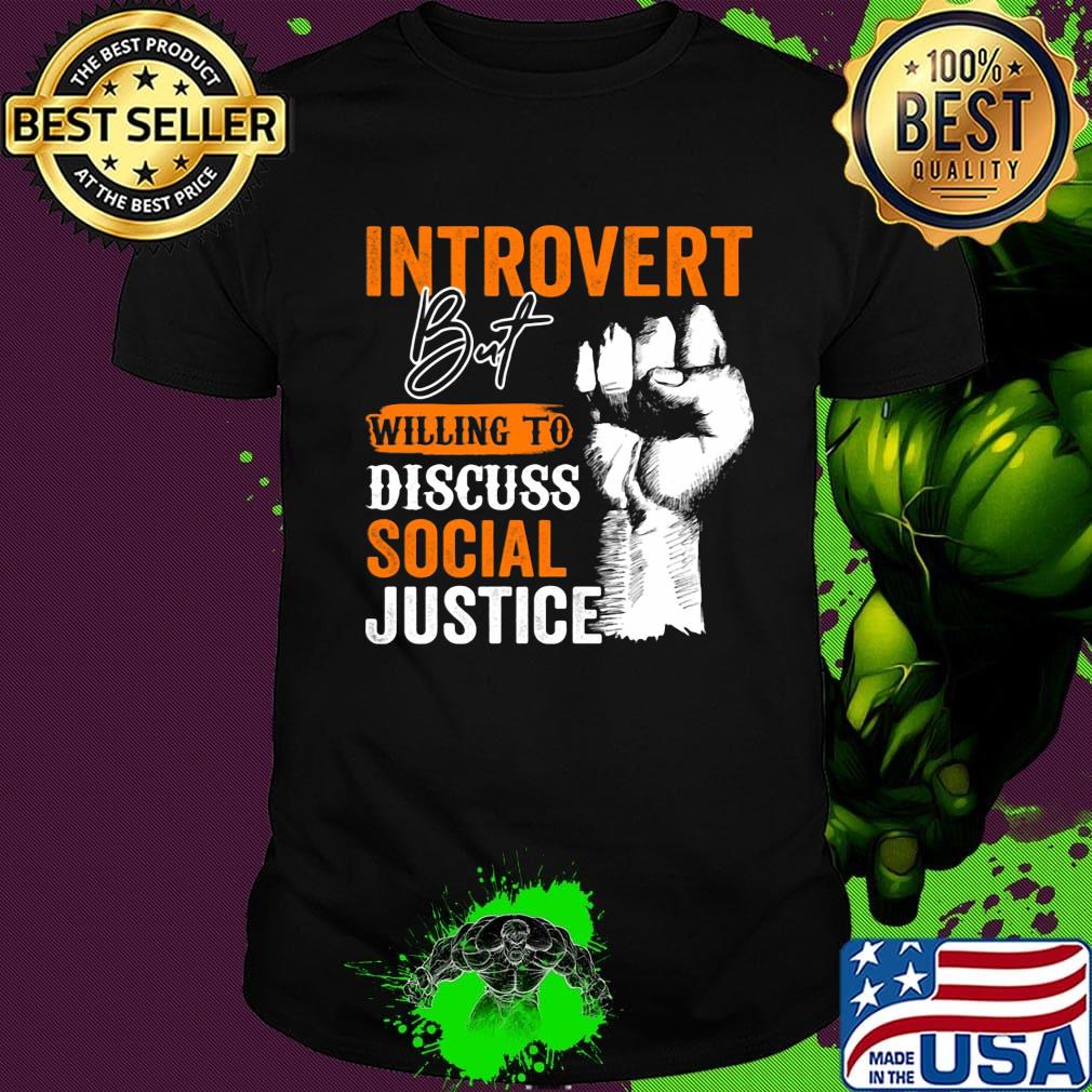 Introvert But Willing To Discuss Social Justice Black Lives Matter Shirt