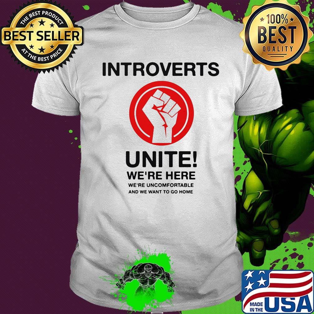 Introverts unite we're here we're uncomfortable and we want to go home black lives matter shirt Introverts unite we're here we're uncomfortable and we want to go home black lives matter shirt