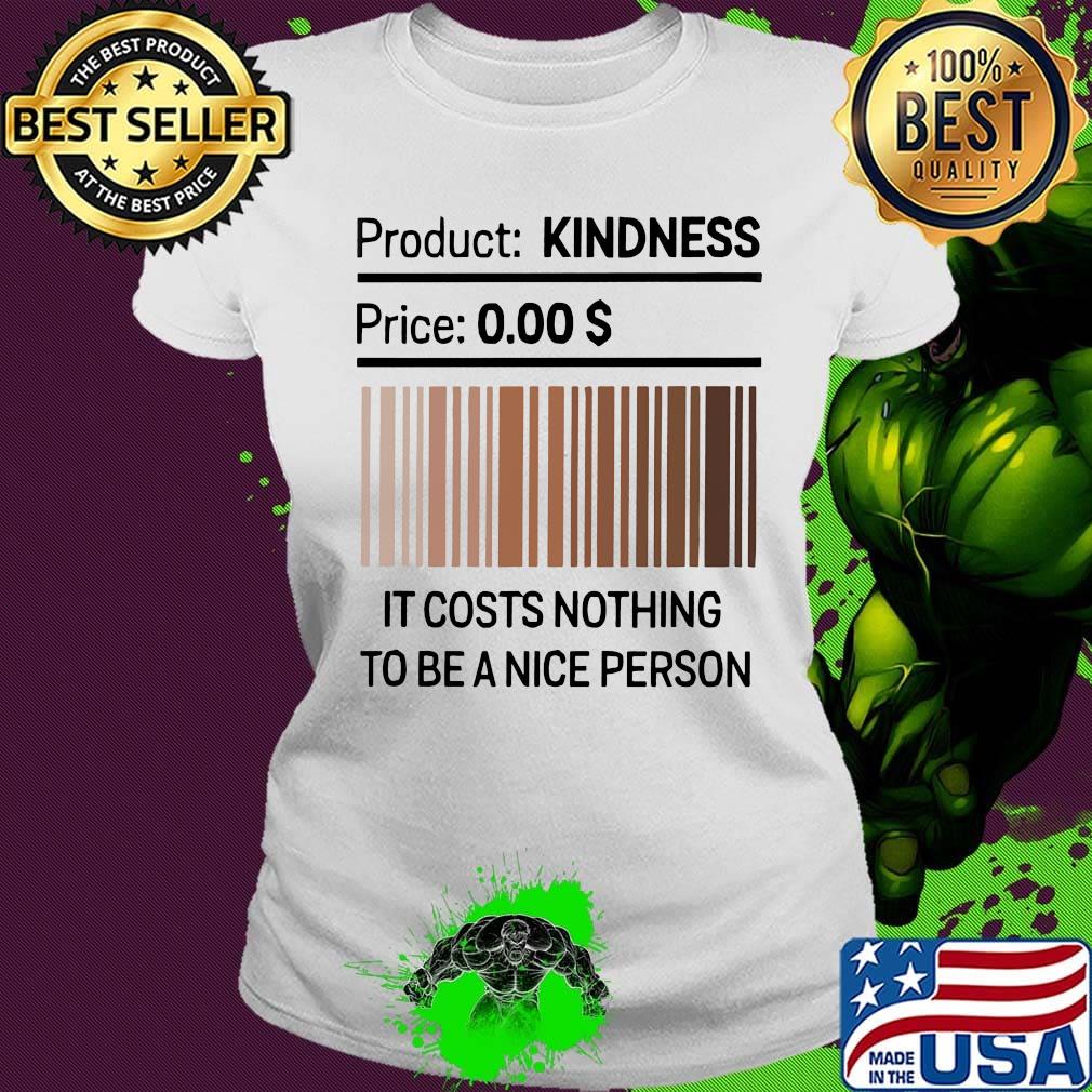 It Costs Nothing To Be A Nice Person Black Lives Matter Shirt Ladies tee It Costs Nothing To Be A Nice Person Black Lives Matter Shirt Ladies tee