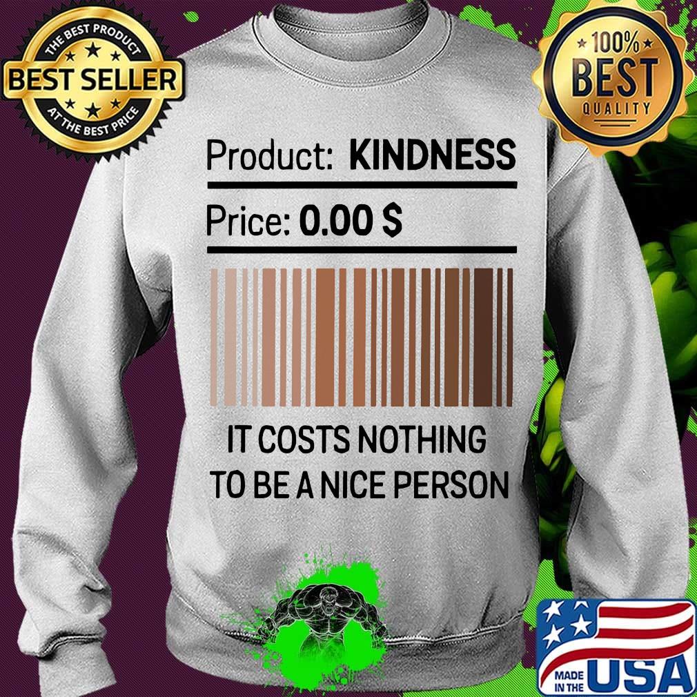 It Costs Nothing To Be A Nice Person Black Lives Matter Shirt Sweater It Costs Nothing To Be A Nice Person Black Lives Matter Shirt Sweater