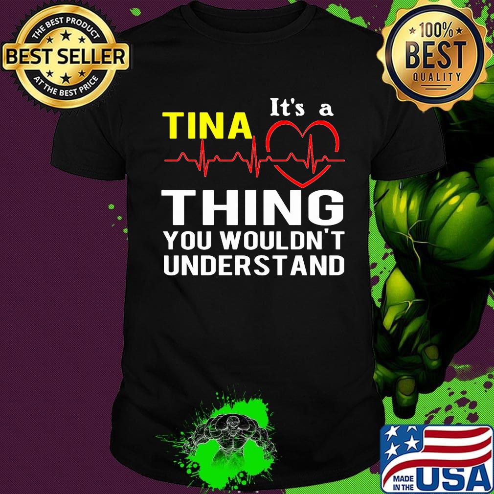 It's a tina thing you wouldn't understand heartbeat shirt