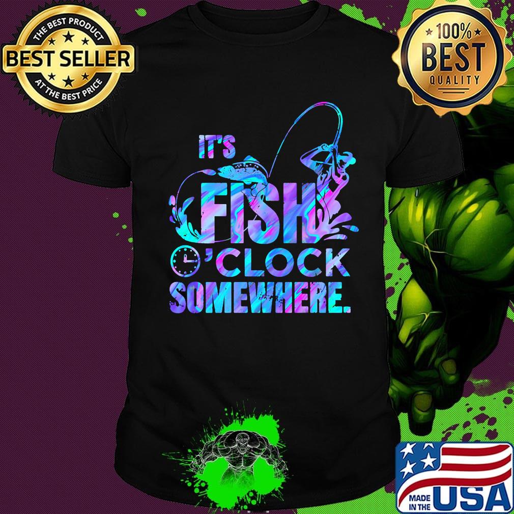 It's fish o'clock somewhere shirt