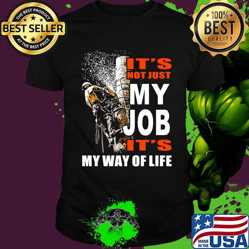 It's Not Just My Job It's My Way Of Life Tree Climber Shirt