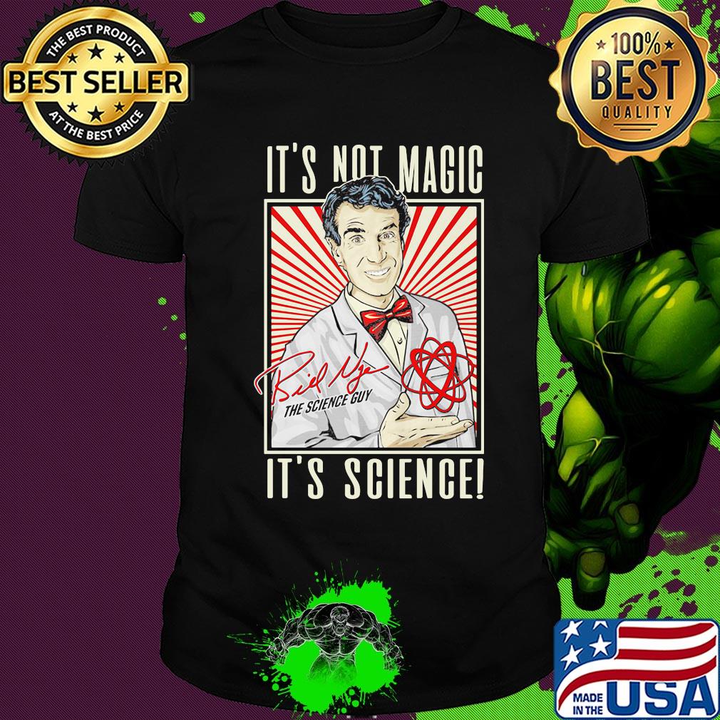 It's not magic it's science bill nye the science guy signature shirt